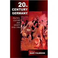 Twentieth-Century Germany Politics, Culture, and Society 1918-1990 by Fulbrook, Mary, 9780340763315