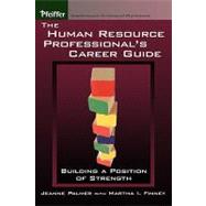 The Human Resource Professional's Career Guide Building a Position of Strength by Palmer, Jeanne; Finney, Martha I., 9780787973315