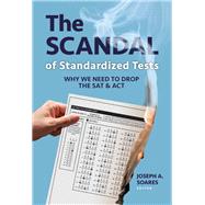The Scandal of Standardized Tests by Soares, Joseph A., 9780807763315