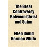 The Great Controversy Between Christ and Satan by White, Ellen Gould Harmon, 9781153793315