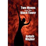 Two-moons and the Black Tower by Mayhar, Ardath, 9781434403315
