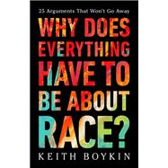 Why Does Everything Have to Be About Race? 25 Arguments That Won't Go Away by Boykin, Keith, 9781541703315