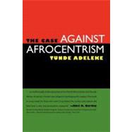 The Case Against Afrocentrism by Adeleke, Tunde, 9781617033315