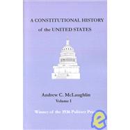 A Constitutional History of the United States by McLaughlin, Andrew C., 9781931313315