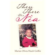 Then There Was Nia by Griffin, Marian Olivia Heath, 9781984573315