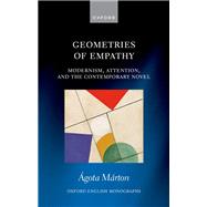 Geometries of Empathy Modernism, Attention, and the Contemporary Novel by Mrton, gota, 9780198983316