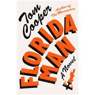 Florida Man A Novel by Cooper, Tom, 9780593133316