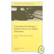 Using Benchmarking to Inform Practice in Higher Education: New Directions for Higher Education, No. 118 by Editor:  Barbara E. Bender; Editor:  John H. Schuh, 9780787963316
