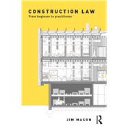 Construction Law: From Beginner to Practitioner by Mason; Jim, 9781138933316