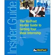 Getting Your Ideal Internship: The WetFeet Insider Guide by Wetfeet.com, 9781582073316