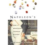 Napoleon's Buttons : 17 Molecules Changed History by Le Couteur, Penny; Burreson, Jay, 9781585423316