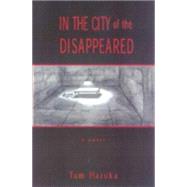 In the City of the Disappeared A Novel by Hazuka, Tom, 9781882593316