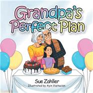 Grandpas Perfect Plan by Zahller, Sue; Visitacion, Ayin, 9781984563316