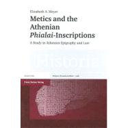 Metics and the Athenian Phialai-Inscriptions: A Study in Athenian Epigraphy and Law by Meyer, Elizabeth A., 9783515093316