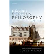 Early Modern German Philosophy (1690-1750) by Dyck, Corey W., 9780198803317