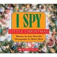 I Spy Little Christmas A Book of Picture Riddles by Marzollo, Jean; Wick, Walter, 9780439083317