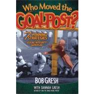 Who Moved the Goalpost? 7 Winning Strategies In The Sexual Integrity Game Plan by Gresh, Bob; Gresh, Dannah K., 9780802483317