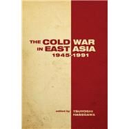 The Cold War in East Asia, 1945-1991 by Hasegawa, Tsuyoshi, 9780804773317
