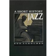A Short History of Jazz by Yurochko, Bob; Marsalis, Wynton, 9780830413317