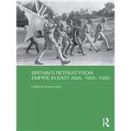 Britain's Retreat from Empire in East Asia, 1905-1980 by Best; Antony, 9781138543317