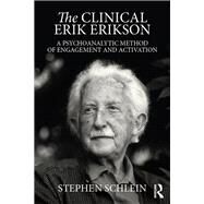 The Clinical Erik Erikson: A Psychoanalytic Method of Engagement and Activation by Schlein; Stephen, 9781138853317