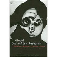 Global Journalism Research Theories, Methods, Findings, Future by Löffelholz, Martin; Weaver, David; Schwarz, Andreas, 9781405153317