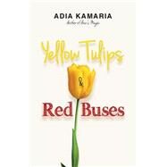 Yellow Tulips & Red Buses by Kamaria, Adia, 9781502553317