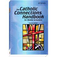 The Catholic Connections Handbook for Middle Schoolers by Claussen, Janet; Finan, Pat; Macalintal, Diana; Shepherd, Jerry; Singer-Towns, Brian, 9781599823317