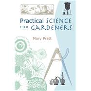 Practical Science for Gardeners by Pratt, Mary, 9781604693317