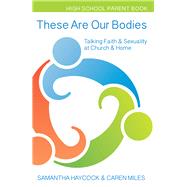 These Are Our Bodies for High School Parent Book by Haycock, Samantha; Miles, Caren, 9781606743317