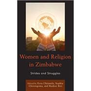Women and Religion in Zimbabwe Strides and Struggles by Chitando, Ezra; Chirongoma, Sophia; Biri, Kudzai; Chitando, Ezra; Biri, Kudzai; Chirongoma, Sophia; Sipeyiye, Macloud; Konyana, Elias G.; Chirara, Tracey; Chimeri, Dudzirai; Shoko, Tabona; Muguti, Mavis; Mbewe, Tawanda; Mujinga, Martin; Tsara, Lindah; Mun, 9781666903317