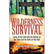 Wilderness Survival Living Off the Land with the Clothes on Your Back and the Knife on Your Belt by Elbroch, Mark; Pewtherer, Michael, 9780071453318
