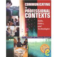 Communicating in Professional Contexts (with CD-ROM and InfoTrac) Skills, Ethics, and Technologies by Goodall, Jr., H. L.; Goodall, Sandra, 9780534563318