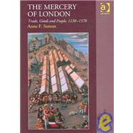 The Mercery of London: Trade, Goods and People, 11301578 by Sutton,Anne F., 9780754653318