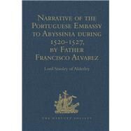 Narrative of the Portuguese Embassy to Abyssinia During the Years 1520-1527, by Father Francisco Alvarez by Alderley,Lord Stanley of, 9781409413318