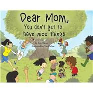 Dear Mom, You Don't Get to Have Nice Things by Harper, Erin; Furlow, Tim, 9781543993318