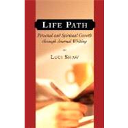 Life Path: Personal And Spiritual Growth Through Journal Writing by Shaw, Luci, 9781573833318