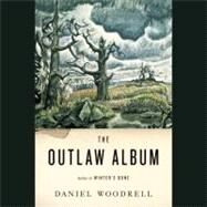 The Outlaw Album: Stories by Woodrell, Daniel; Bellair, Leslie; Troxell, Brian, 9781611133318
