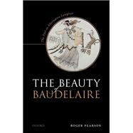 The Beauty of Baudelaire The Poet as Alternative Lawgiver by Pearson, Roger, 9780192843319