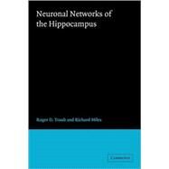 Neuronal Networks of the Hippocampus by Roger D. Traub , Richard Miles, 9780521063319