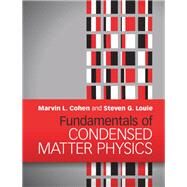 Fundamentals of Condensed Matter Physics by Marvin L. Cohen , Steven G. Louie, 9780521513319