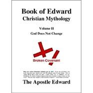 Book of Edward Christian Mythology Vol. II : God Does Not Change by Palmer, Edward G., 9780976883319