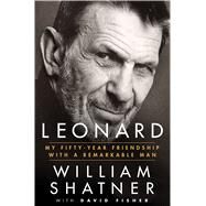 Leonard My Fifty-Year Friendship with a Remarkable Man by Shatner, William; Fisher, David, 9781250083319