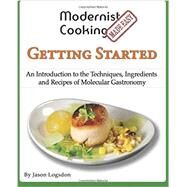 Modernist Cooking Made Easy: Getting Started: An Introduction to the Techniques, Ingredients and Recipes of Molecular Gastronomy by Logsdon, Jason, 9781481063319