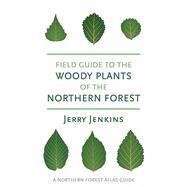 Field Guide to the Woody Plants of the Northern Forest (The Northern Forest Atlas Guides) by Jerry Jenkins, 9781501783319