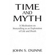Time and Myth by Dunne, John S., 9780268063320