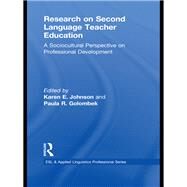 Research on Second Language Teacher Education: A Sociocultural Perspective on Professional Development by Johnson; Karen E, 9780415883320