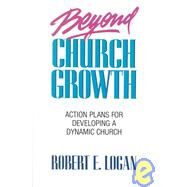 Beyond Church Growth by Logan, Robert E., 9780800753320