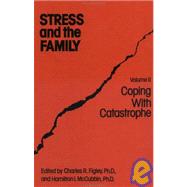 Stress And The Family: Coping With Catastrophe by Figley,Charles R., 9780876303320