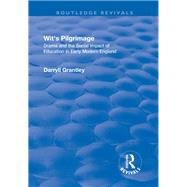Wit's Pilgrimage: Theatre and the Social Impact of Education in Early Modern England by Grantley,Darryll, 9781138723320